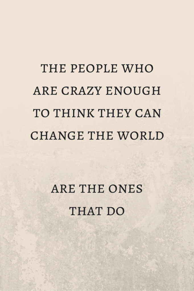the people who are crazy enough to think